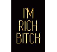I’m Rich Bitch: Elegant Gold & Black Notebook | Show The World Bling-Bling Is Your Middle Name! | Stylish Luxury Journal (Luxury Notebooks)