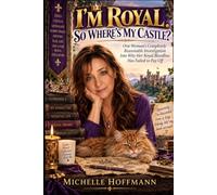 I’m Royal. So Where’s My Castle?: One Woman’s Completely Reasonable Investigation Into Why Her Royal Bloodline Has Failed to Pay Off