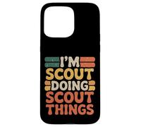 I’m Scout Doing Scout Things Funny Scout Life Case for iPhone 15 Pro Max