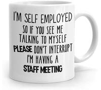 I’m Self Employed Coffee Mug - “If I’m Talking to Myself I’m Having a Staff Meeting” Funny Novelty Mug - 11 oz Ceramic Coffee & Tea Cup - Humorous Gift for Entrepreneurs & Work From Home Professionals