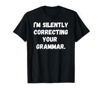 I’m silently correcting your grammar Funny Men Women Unisex T-Shirt