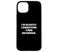 “I’m silently correcting your grammar”, funny sayings Case for iPhone 15 Plus