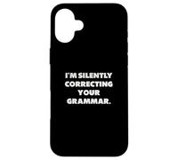 “I’m silently correcting your grammar”, funny sayings Case for iPhone 16 Plus