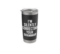 I’m Silently Correcting Your Grammar - Funny Teacher Stainless Steel Insulated Tumbler
