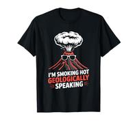 I’m Smoking Hot Geologically Speaking Volcano Lover T-Shirt