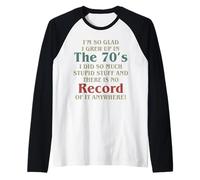 I’m So Glad I Grew Up In The 70’s I Did So Much Stupid Stuff Raglan Baseball Tee