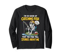 I’m So Good at Catching Fish Funny Skeleton Fishing Lovers Long Sleeve T-Shirt
