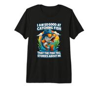 I m So-Good at Catching Fish Tell Stories About Me Fisherman Premium T-Shirt