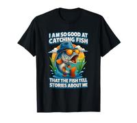 I m So-Good at Catching Fish Tell Stories About Me Fisherman T-Shirt