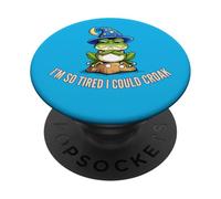 I’m So Tired I Could Croak Still Tired From Yesterday Fun PopSockets Adhesive PopGrip