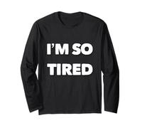 I’m So Tired Meme I’m So Tired All The Time Super Tired Long Sleeve T-Shirt