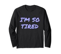 I’m So Tired Meme I’m So Tired All The Time Super Tired Long Sleeve T-Shirt