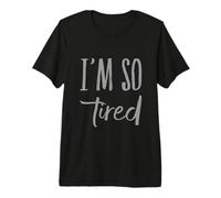 I’m So Tired Meme I’m So Tired All The Time Super Tired Premium T-Shirt