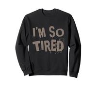 I’m So Tired Meme I’m So Tired All The Time Super Tired Sweatshirt