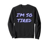 I’m So Tired Meme I’m So Tired All The Time Super Tired Sweatshirt