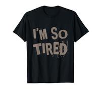 I’m So Tired Meme I’m So Tired All The Time Super Tired T-Shirt
