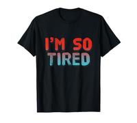 I’m So Tired Meme I’m So Tired All The Time Super Tired T-Shirt
