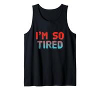 I’m So Tired Meme I’m So Tired All The Time Super Tired Tank Top
