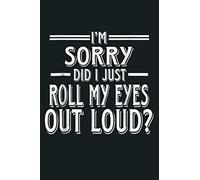I M Sorry Did I Just Roll My Eyes Out Loud: Notebook Planner - 6x9 inch Daily Planner Journal, To Do List Notebook, Daily Organizer, 114 Pages