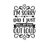 I m sorry did I just roll my eyes out loud Poster A4 - Inspirational Motivational Wall Art daily Life Quote encouraging famous short phrases inspiring words spiritual hope messages success sayings st