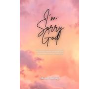 I’m Sorry God: My testimony on how Jesus Christ saved me and how I obtained the gifts of grace, repentance, salvation, and redemption.