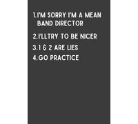 I’m Sorry I’m a Mean Band Director: Funny Band Director Notebook | Music Teacher Gift for Band Teachers & Directors | 6x9 Lined Journal