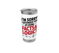 I’m Sorry If I Offended You by Using Facts and Logic Saying Stainless Steel Insulated Tumbler