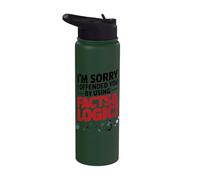 I’m Sorry If I Offended You by Using Facts and Logic Saying Stainless Steel Insulated Water Bottle