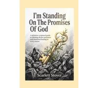 I’m Standing On The Promises Of God: A definitive scriptural guide to claiming divine assurance and emotional healing in every season
