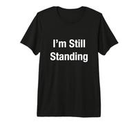 I’m Still Standing Premium T-Shirt