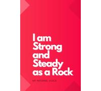 I’m Strong And Steady As A Rock: A bold and versatile notebook designed for affirmations, reflections, and goal setting-but you can use it for whatever you want.