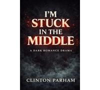I’m Stuck in the Middle: A Dark Romance About Love, Temptation, and Discipline