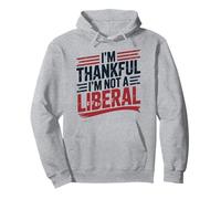 I’m Thankful I’m Not A Liberal Funny Conservative Quote Pullover Hoodie