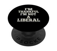I’m Thankful I’m Not A Liberal Funny PopSockets Adhesive PopGrip