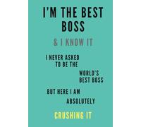 I’M THE BEST BOSS & I KNOW IT, I NEVER ASKED TO BE THE WORLD'S BEST BOSS: Life Celebration Notes, Office, Meeting, Desk Notebook, Good Energy Planner, Great Gift Idea