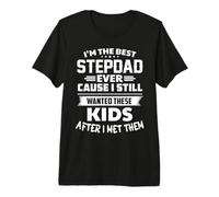 I’m The Best Stepdad Ever Cause I Still Wanted These Kids Premium T-Shirt