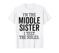 I’m The Middle Sister I Test The Rules Funny Sibling T-Shirt