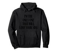 I’m the Only One That Will Love Your Sins Statement Quote Pullover Hoodie