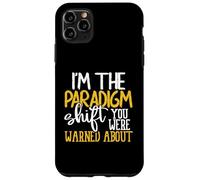 I’m the Paradigm Shift You Were Warned About Sarcasm Case for iPhone 11 Pro Max