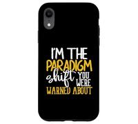 I’m the Paradigm Shift You Were Warned About Sarcasm Case for iPhone XR