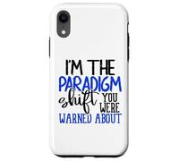 I’m the Paradigm Shift You Were Warned About Sarcasm Case for iPhone XR