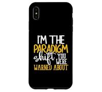 I’m the Paradigm Shift You Were Warned About Sarcasm Case for iPhone XS Max