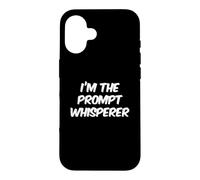 I’m The Prompt Whisperer Fun Funny AI Quote Funny AI Sayings Case for iPhone 16
