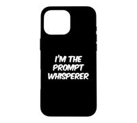 I’m The Prompt Whisperer Fun Funny AI Quote Funny AI Sayings Case for iPhone 16 Pro Max