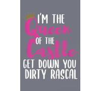 I’m the Queen of the Castle Get Down You Dirty Rascal Quote: - Notebook A5 size, 116 of high quality white papers
