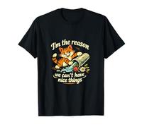 I’m The Reason we can’t Have Nice Things... Funny Cat Design T-Shirt