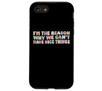 I’m The Reason Why We Can’t Have Nice Things Humor Funny Case for iPhone SE (2020) / 7 / 8