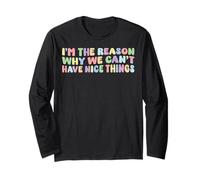 I’m The Reason Why We Can’t Have Nice Things Humor Funny Long Sleeve T-Shirt