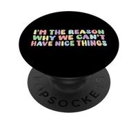 I’m The Reason Why We Can’t Have Nice Things Humor Funny PopSockets Adhesive PopGrip