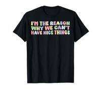 I’m The Reason Why We Can’t Have Nice Things Humor Funny T-Shirt